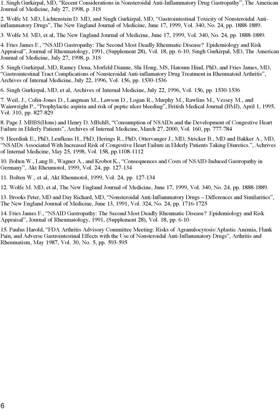 MD, et al, The New England Journal of Medicine, June 17, 1999, Vol. 340, No. 24, pp. 1888-1889. 4. Fries James F., NSAID Gastropathy: The Second Most Deadly Rheumatic Disease?