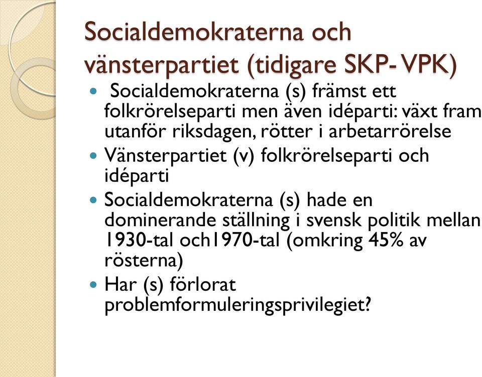 Vänsterpartiet (v) folkrörelseparti och idéparti Socialdemokraterna (s) hade en dominerande