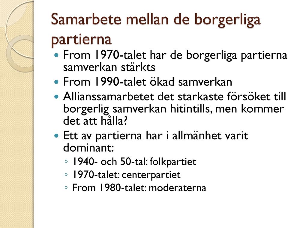 till borgerlig samverkan hitintills, men kommer det att hålla?