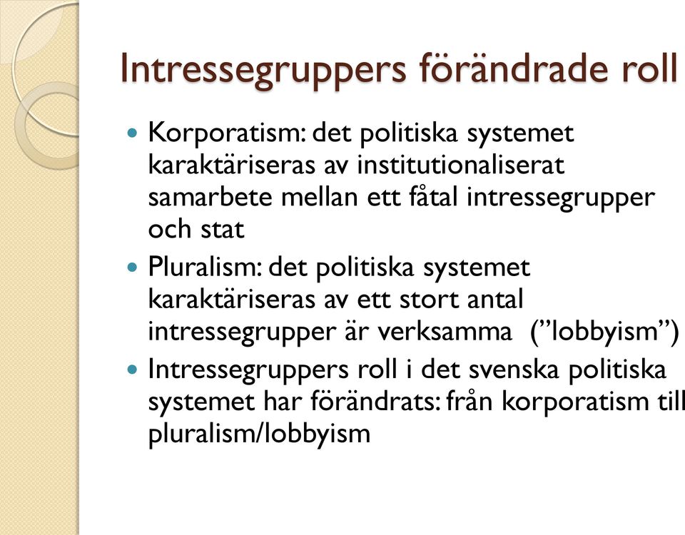 politiska systemet karaktäriseras av ett stort antal intressegrupper är verksamma ( lobbyism )