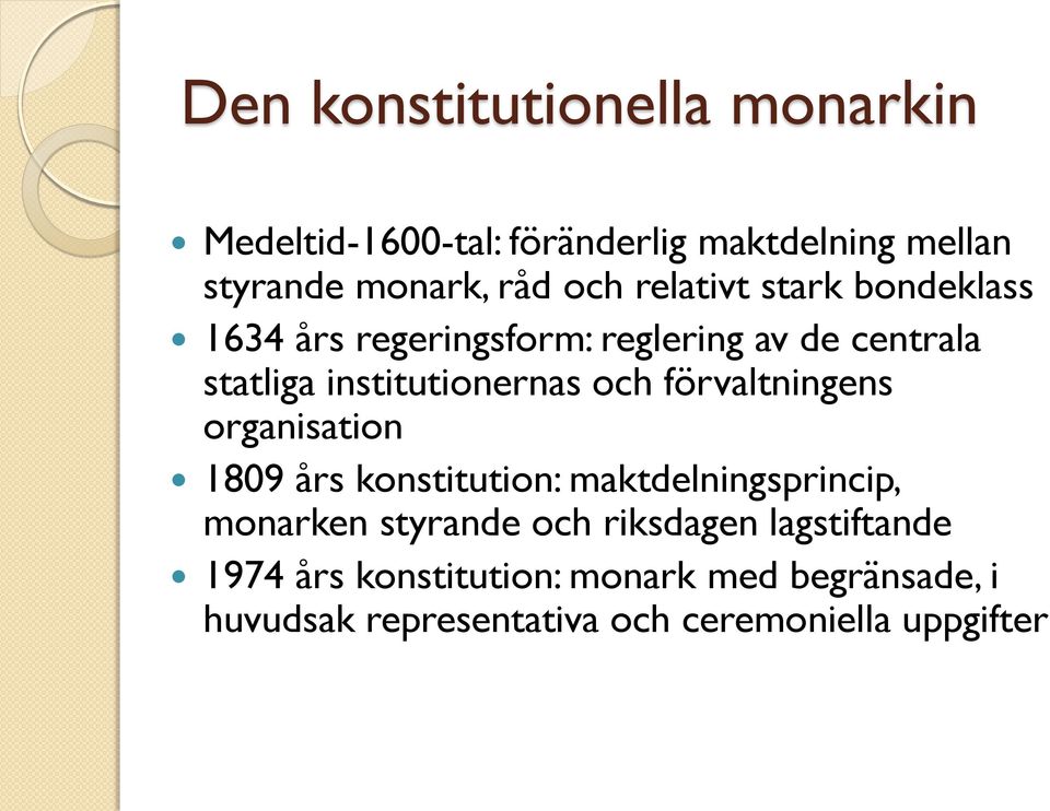 förvaltningens organisation 1809 års konstitution: maktdelningsprincip, monarken styrande och riksdagen