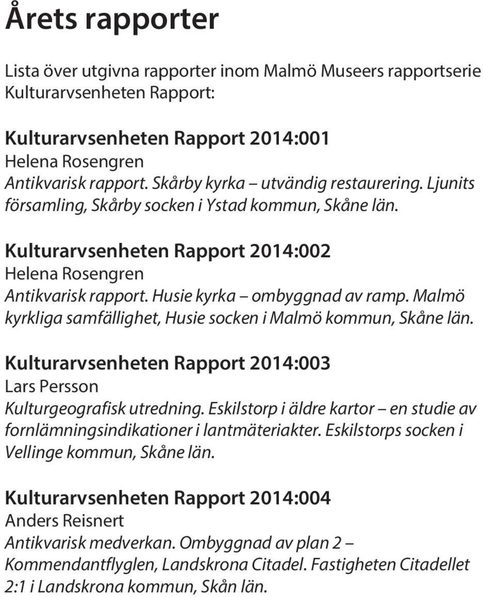 Malmö kyrkliga samfällighet, Husie socken i Malmö kommun, Skåne län. Kulturarvsenheten Rapport 2014:003 Lars Persson Kulturgeografisk utredning.