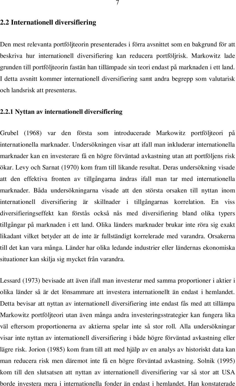 I detta avsnitt kommer internationell diversifiering samt andra begrepp som valutarisk och landsrisk att presenteras. 2.