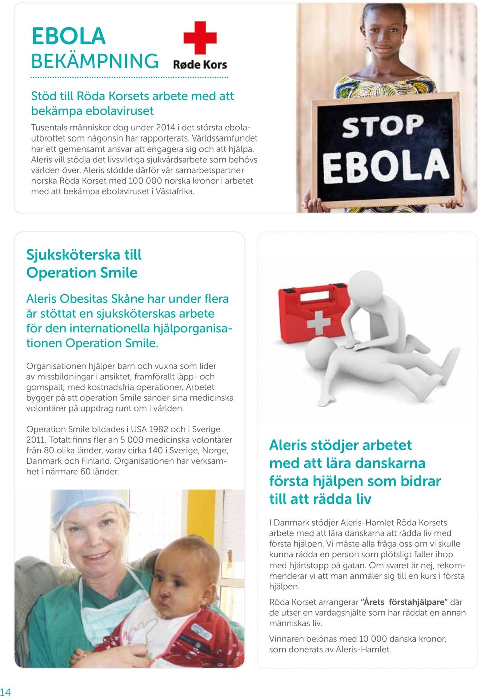 Aleris stödde därför vår samarbetspartner norska Röda Korset med 100 000 norska kronor i arbetet med att bekämpa ebolaviruset i Västafrika.