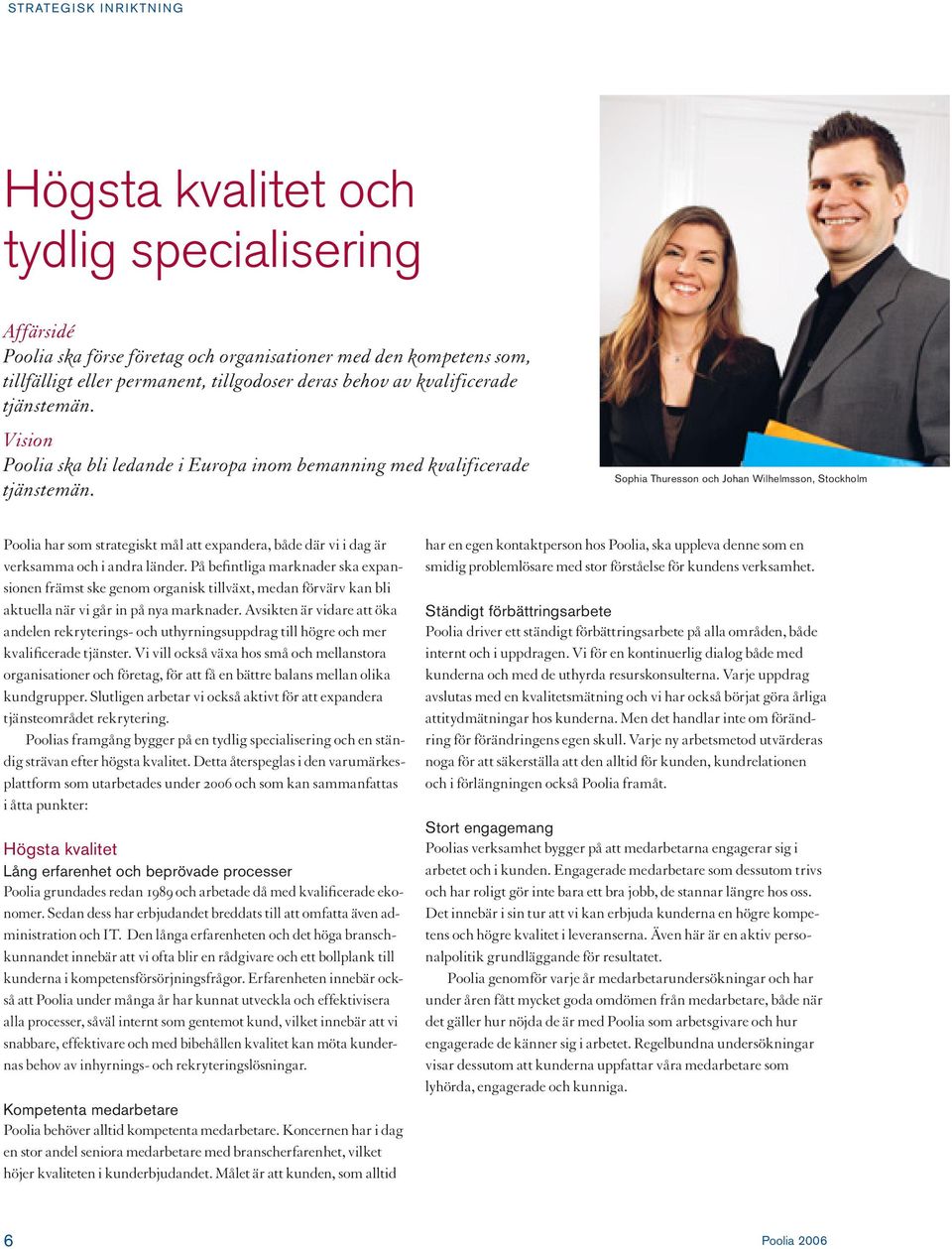 Sophia Thuresson och Johan Wilhelmsson, Stockholm Poolia har som strategiskt mål att expandera, både där vi i dag är verksamma och i andra länder.