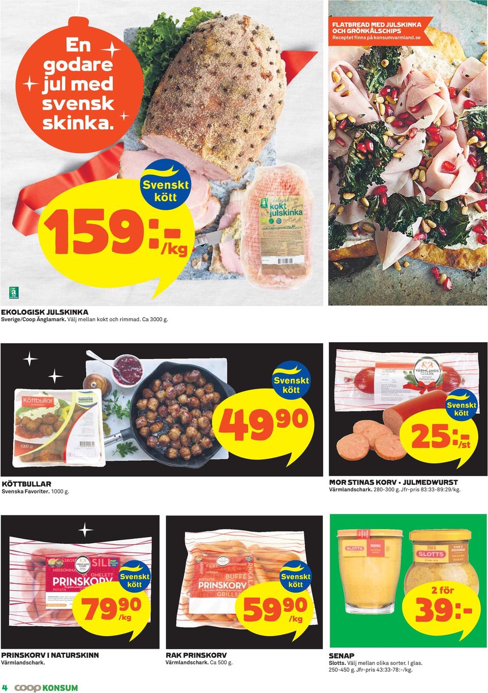 49)= 25kS KÖTTBULLAR Svenska Favoriter. 1000 g. MOR STINAS KORV JULMEDWURST Värmlandschark. 280-300 g. Jfr-pris 83:33-89:29/kg.