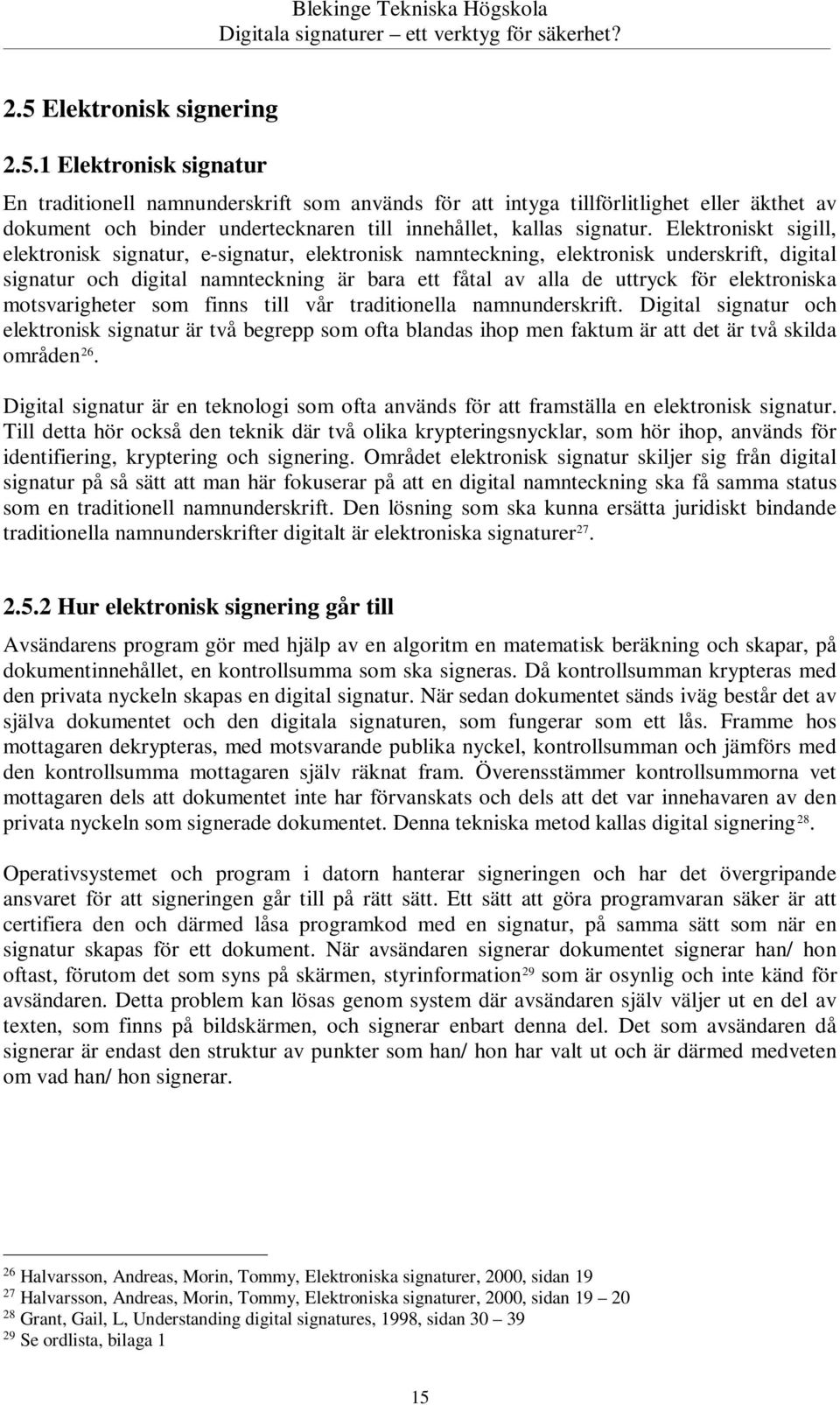 elektroniska motsvarigheter som finns till vår traditionella namnunderskrift.