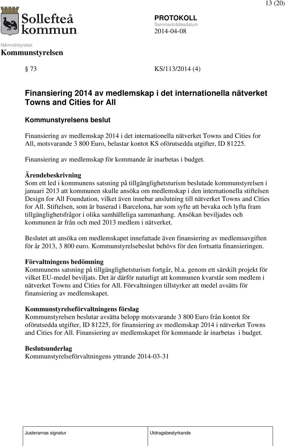 Som ett led i kommunens satsning på tillgänglighetsturism beslutade kommunstyrelsen i januari 2013 att kommunen skulle ansöka om medlemskap i den internationella stiftelsen Design for All Foundation,