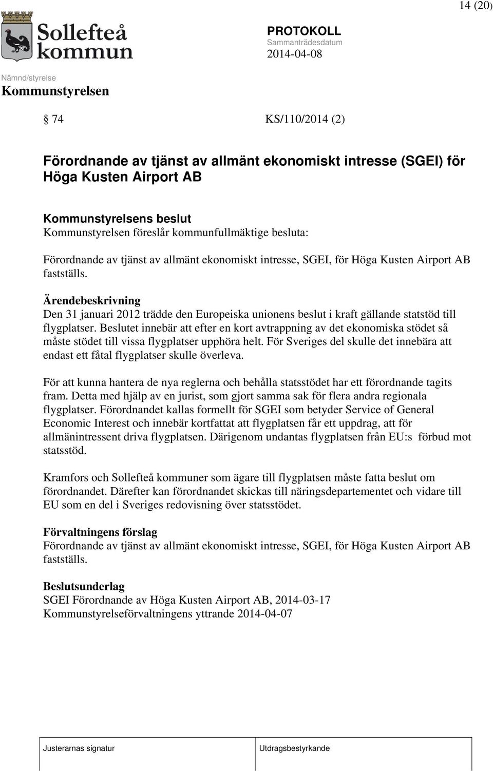 Beslutet innebär att efter en kort avtrappning av det ekonomiska stödet så måste stödet till vissa flygplatser upphöra helt.