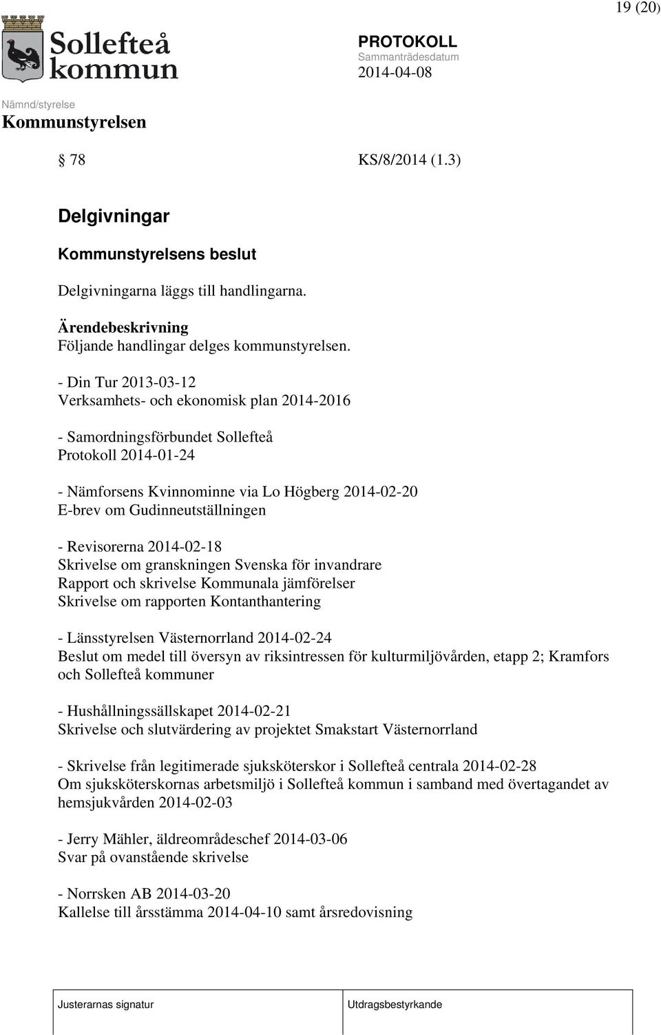 - Revisorerna 2014-02-18 Skrivelse om granskningen Svenska för invandrare Rapport och skrivelse Kommunala jämförelser Skrivelse om rapporten Kontanthantering - Länsstyrelsen Västernorrland 2014-02-24