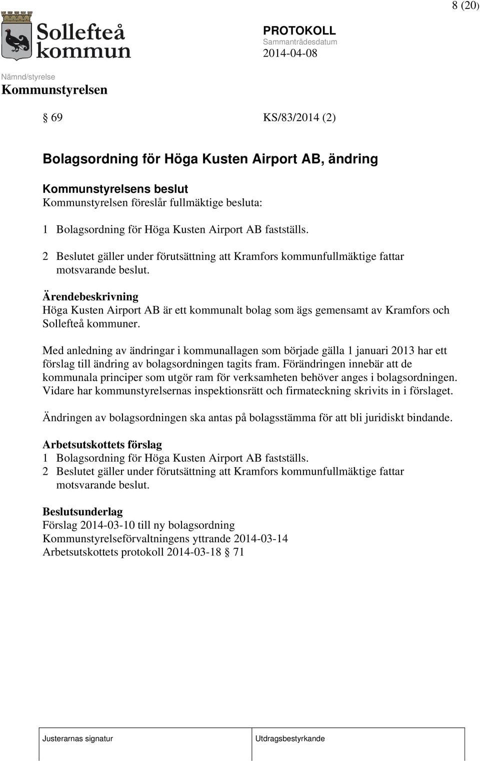 Med anledning av ändringar i kommunallagen som började gälla 1 januari 2013 har ett förslag till ändring av bolagsordningen tagits fram.