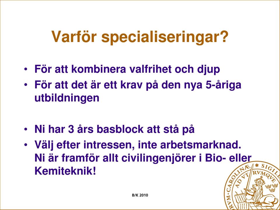 på den nya 5-åriga utbildningen Ni har 3 års basblock att stå