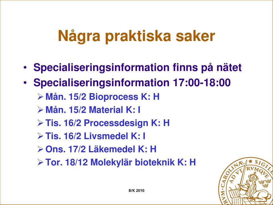 15/2 Bioprocess K: H Mån. 15/2 Material K: I Tis.