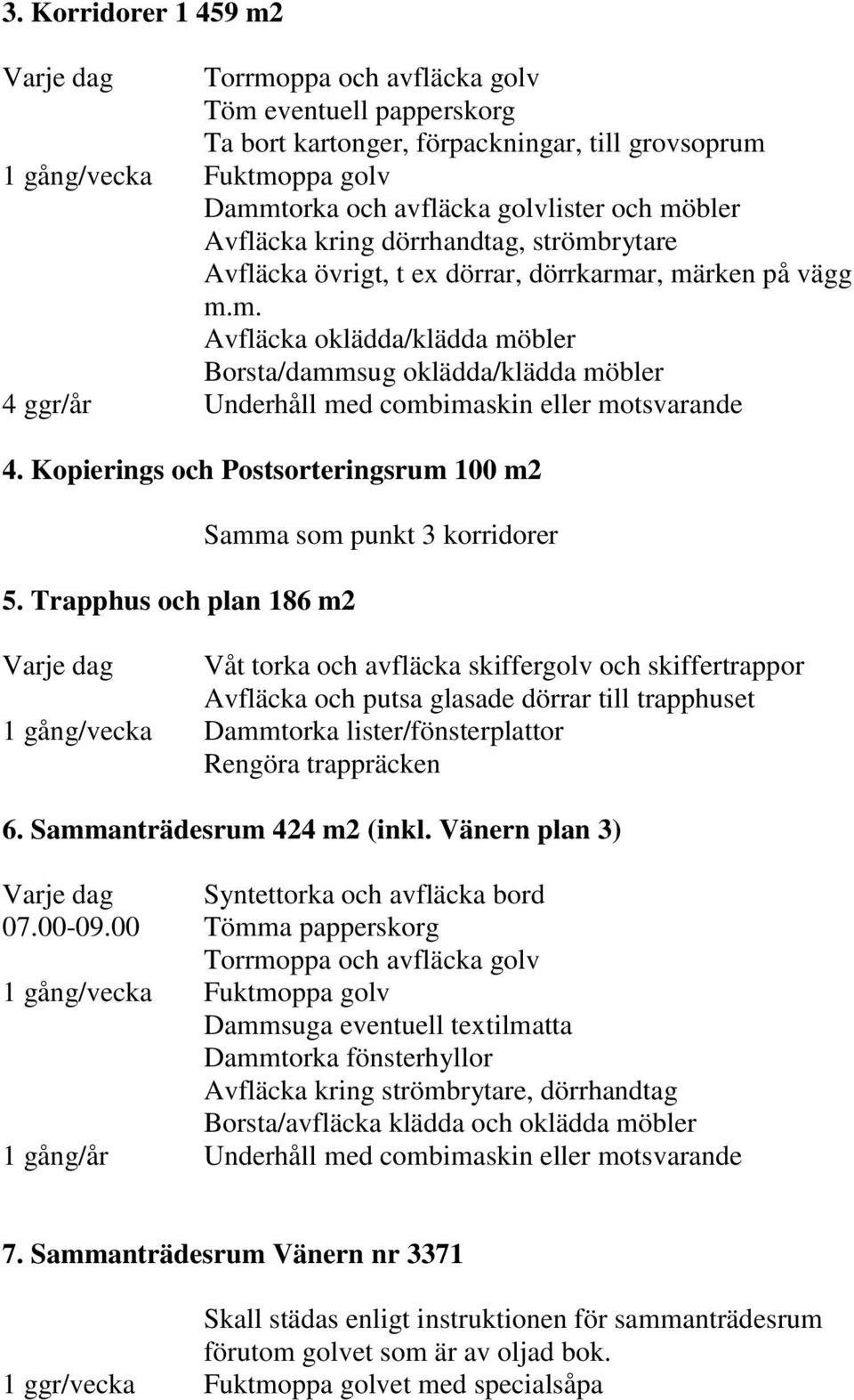 Kopierings och Postsorteringsrum 100 m2 5.