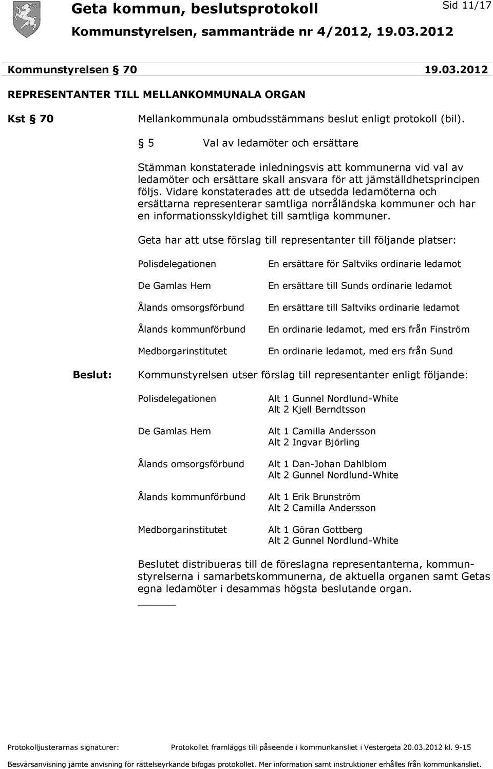 Vidare konstaterades att de utsedda ledamöterna och ersättarna representerar samtliga norråländska kommuner och har en informationsskyldighet till samtliga kommuner.