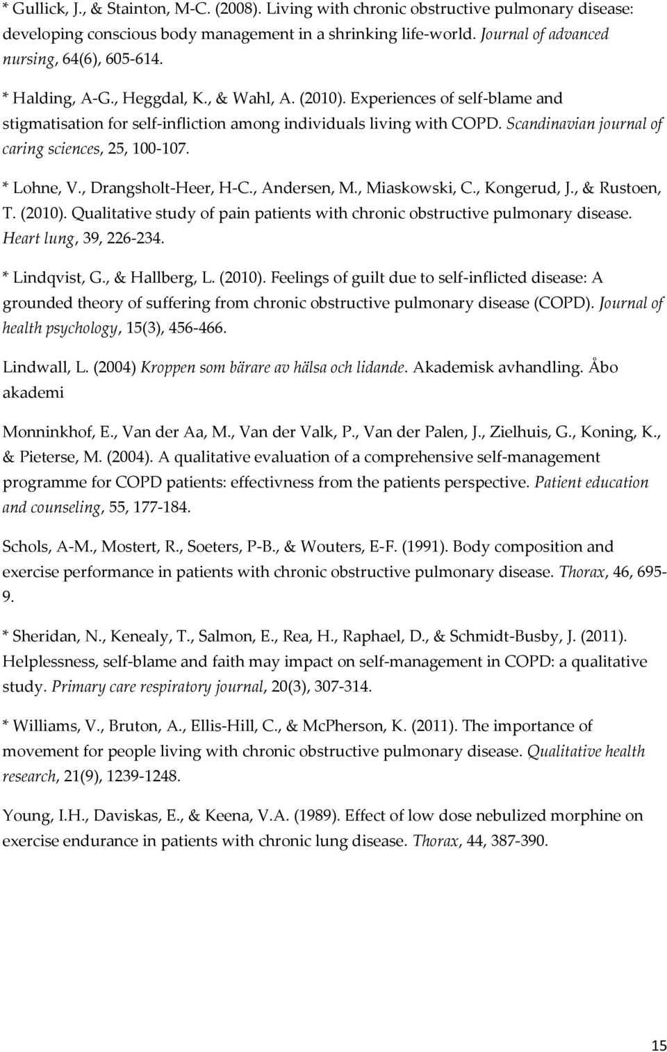 Scandinavian journal of caring sciences, 25, 100-107. * Lohne, V., Drangsholt-Heer, H-C., Andersen, M., Miaskowski, C., Kongerud, J., & Rustoen, T. (2010).