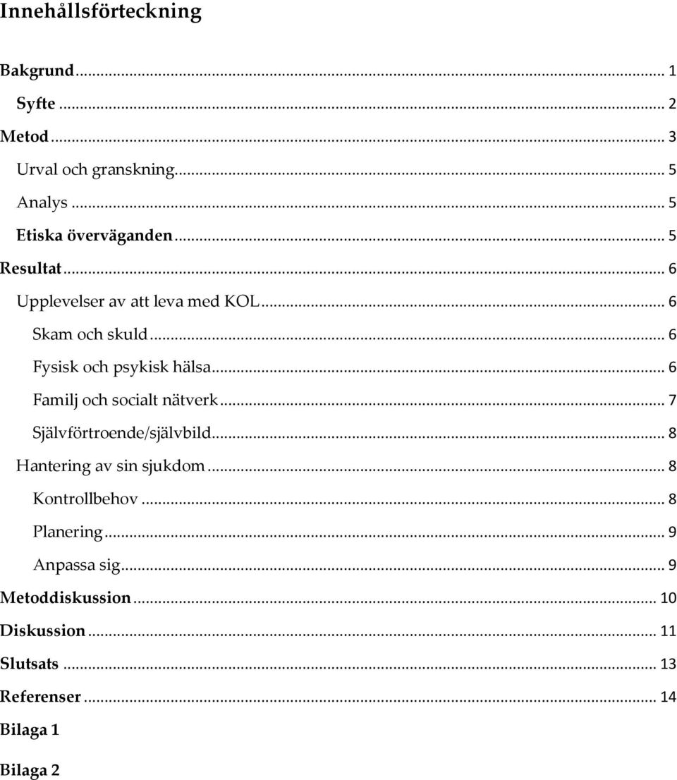 .. 6 Familj och socialt nätverk... 7 Självförtroende/självbild... 8 Hantering av sin sjukdom... 8 Kontrollbehov.