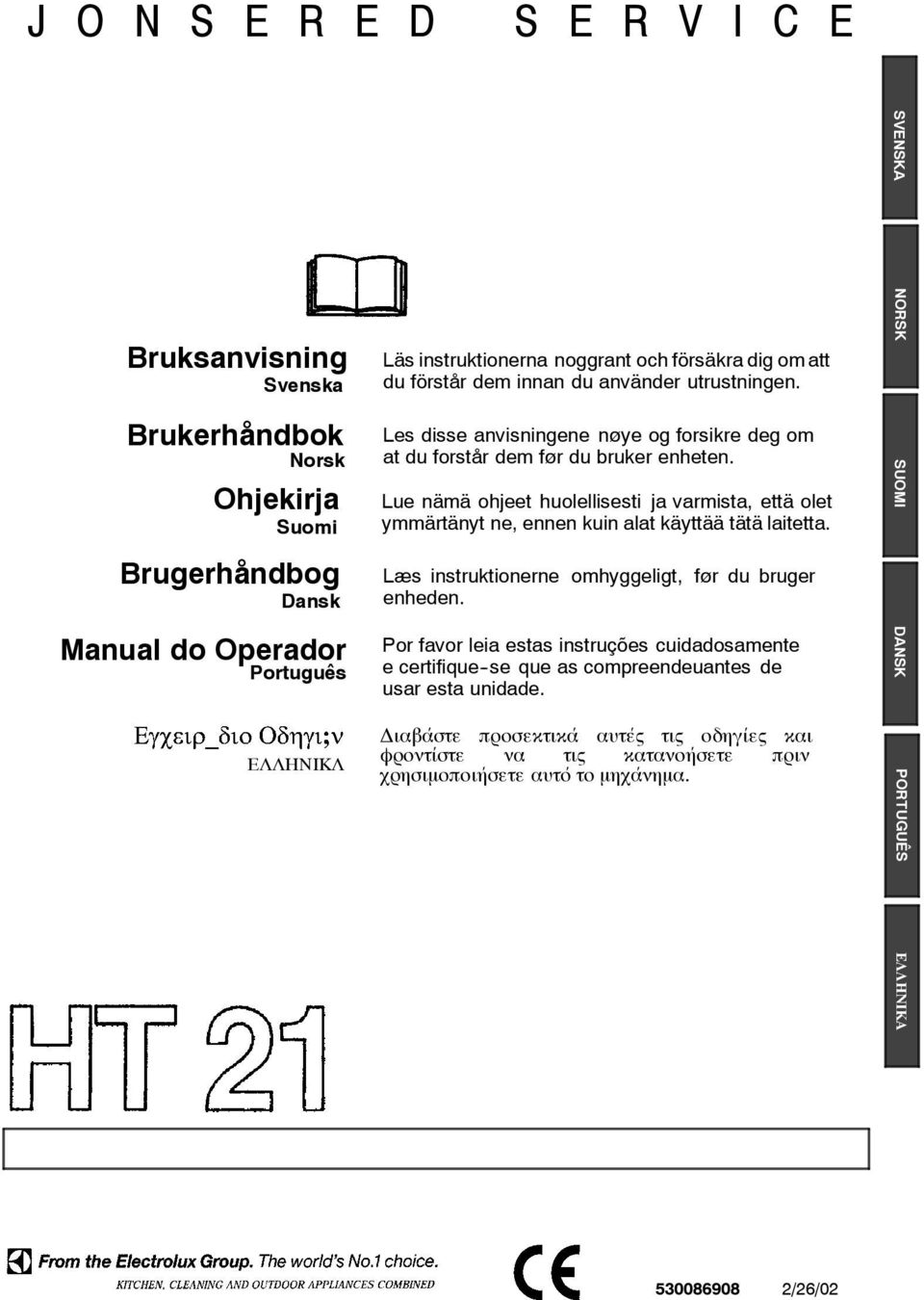 Lue nämä ohjeet huolellisesti ja varmista, että olet ymmärtänyt ne, ennen kuin alat käyttää tätä laitetta. Læs instruktionerne omhyggeligt, før du bruger enheden.