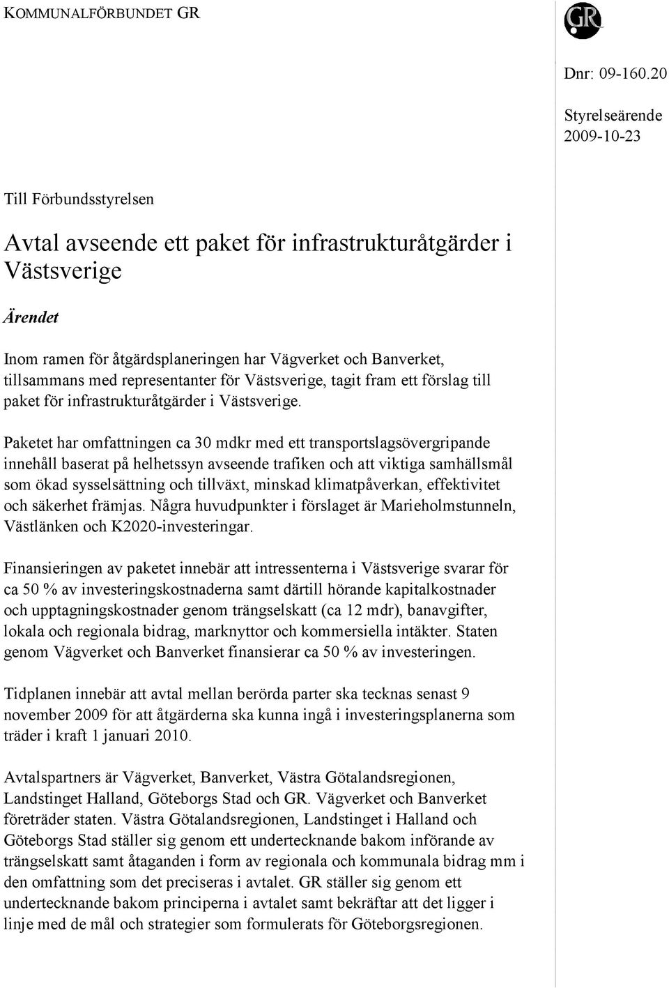 med representanter för Västsverige, tagit fram ett förslag till paket för infrastrukturåtgärder i Västsverige.