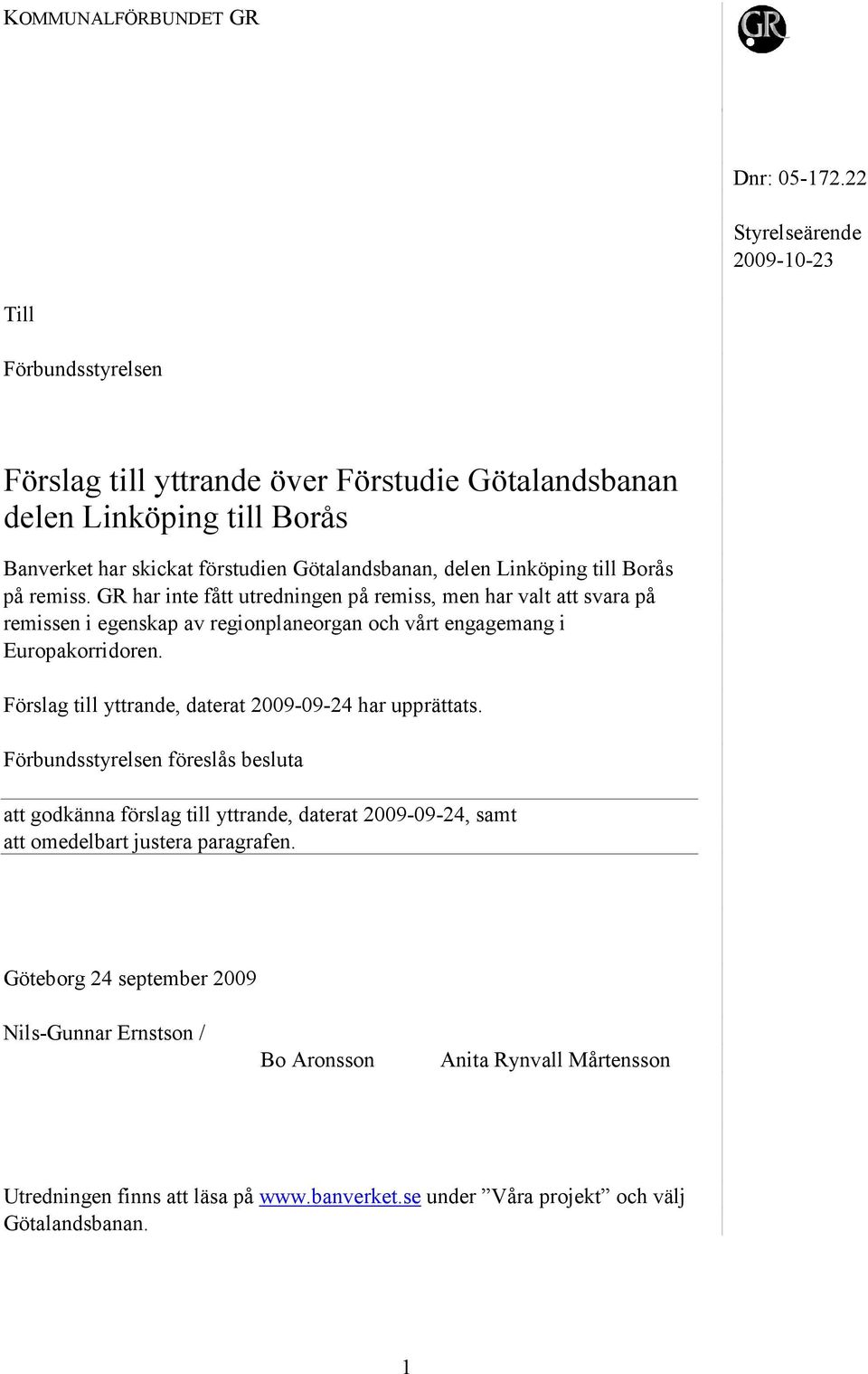 Linköping till Borås på remiss. GR har inte fått utredningen på remiss, men har valt att svara på remissen i egenskap av regionplaneorgan och vårt engagemang i Europakorridoren.