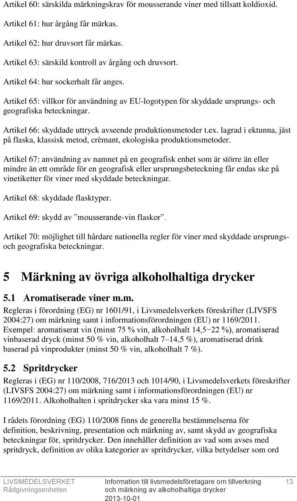 Artikel 66: skyddade uttryck avseende produktionsmetoder t.ex. lagrad i ektunna, jäst på flaska, klassisk metod, crèmant, ekologiska produktionsmetoder.