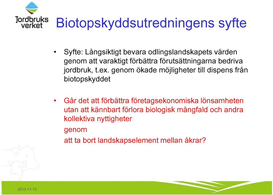 genom ökade möjligheter till dispens från biotopskyddet Går det att förbättra företagsekonomiska