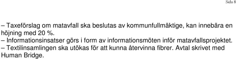 Informationsinsatser görs i form av informationsmöten inför