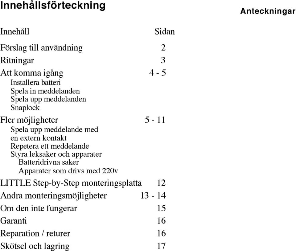 Repetera ett meddelande Styra leksaker och apparater Batteridrivna saker Apparater som drivs med 220v LITTLE Step-by-Step