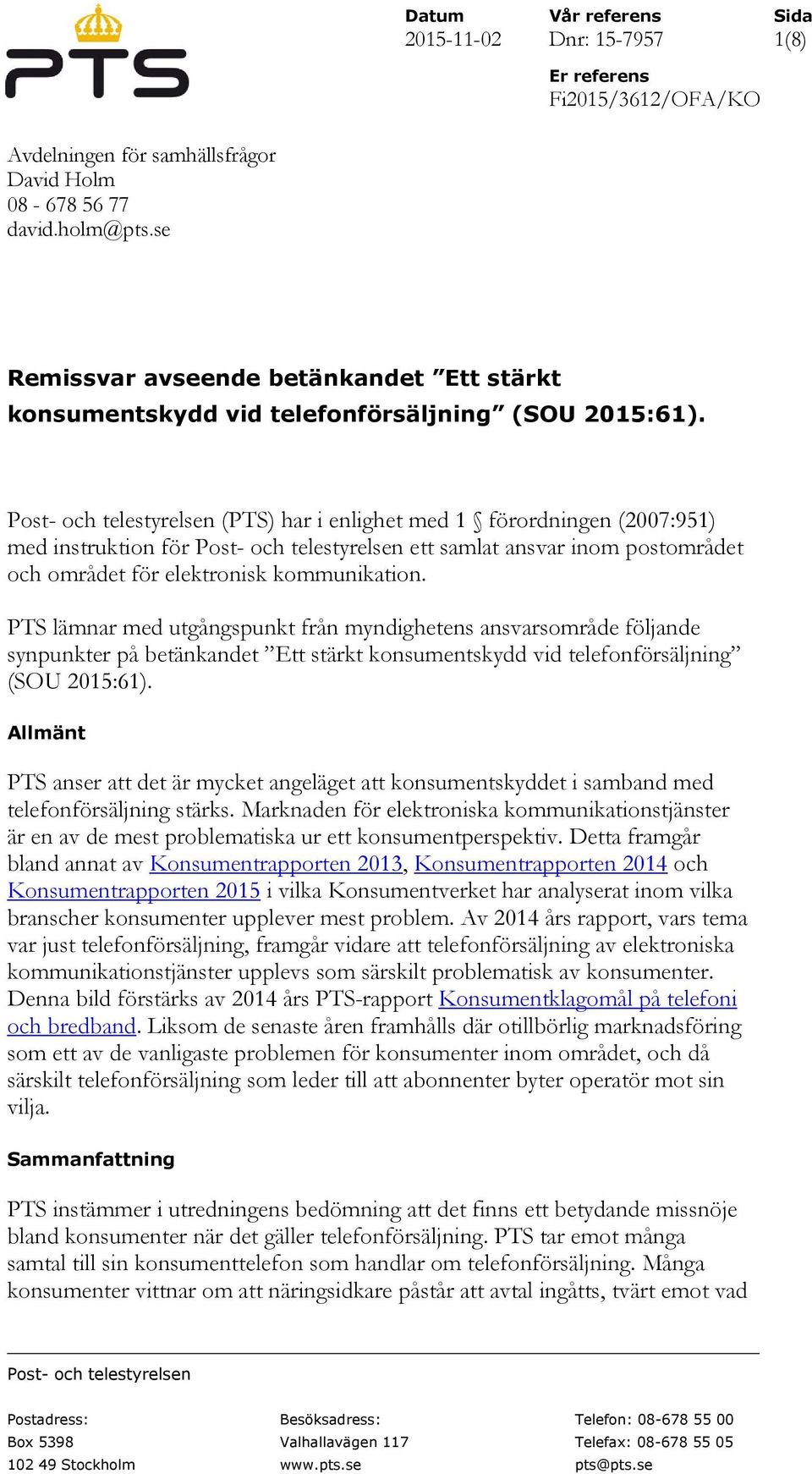 Post- och telestyrelsen (PTS) har i enlighet med 1 förordningen (2007:951) med instruktion för Post- och telestyrelsen ett samlat ansvar inom postområdet och området för elektronisk kommunikation.