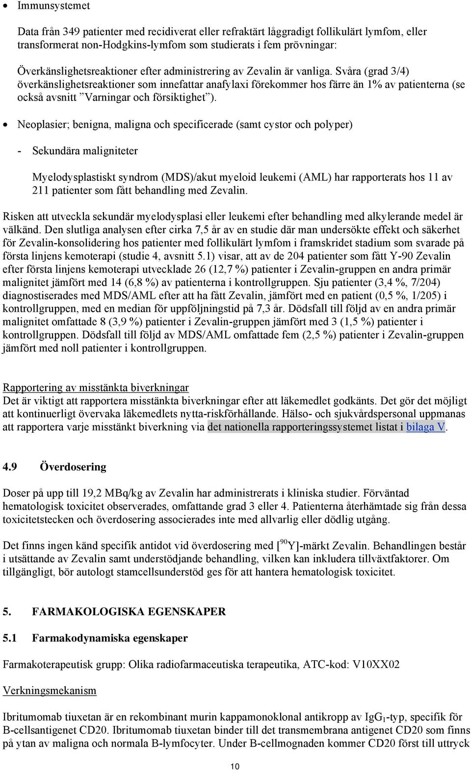 Svåra (grad 3/4) överkänslighetsreaktioner som innefattar anafylaxi förekommer hos färre än 1% av patienterna (se också avsnitt Varningar och försiktighet ).