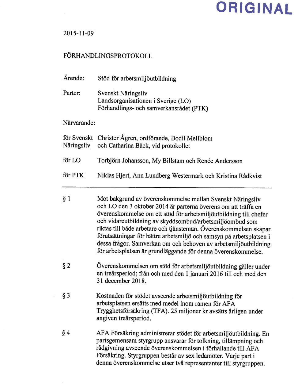 1 Mot bakgrund av överenskommelse mellan Svenskt Näringsliv 2 Överenskommelsen om stöd för arbetsmiljöutbildning gäller under 3 Kostnaden för stödet avseende arbetsmiljöutbildning för 4 ÄFA