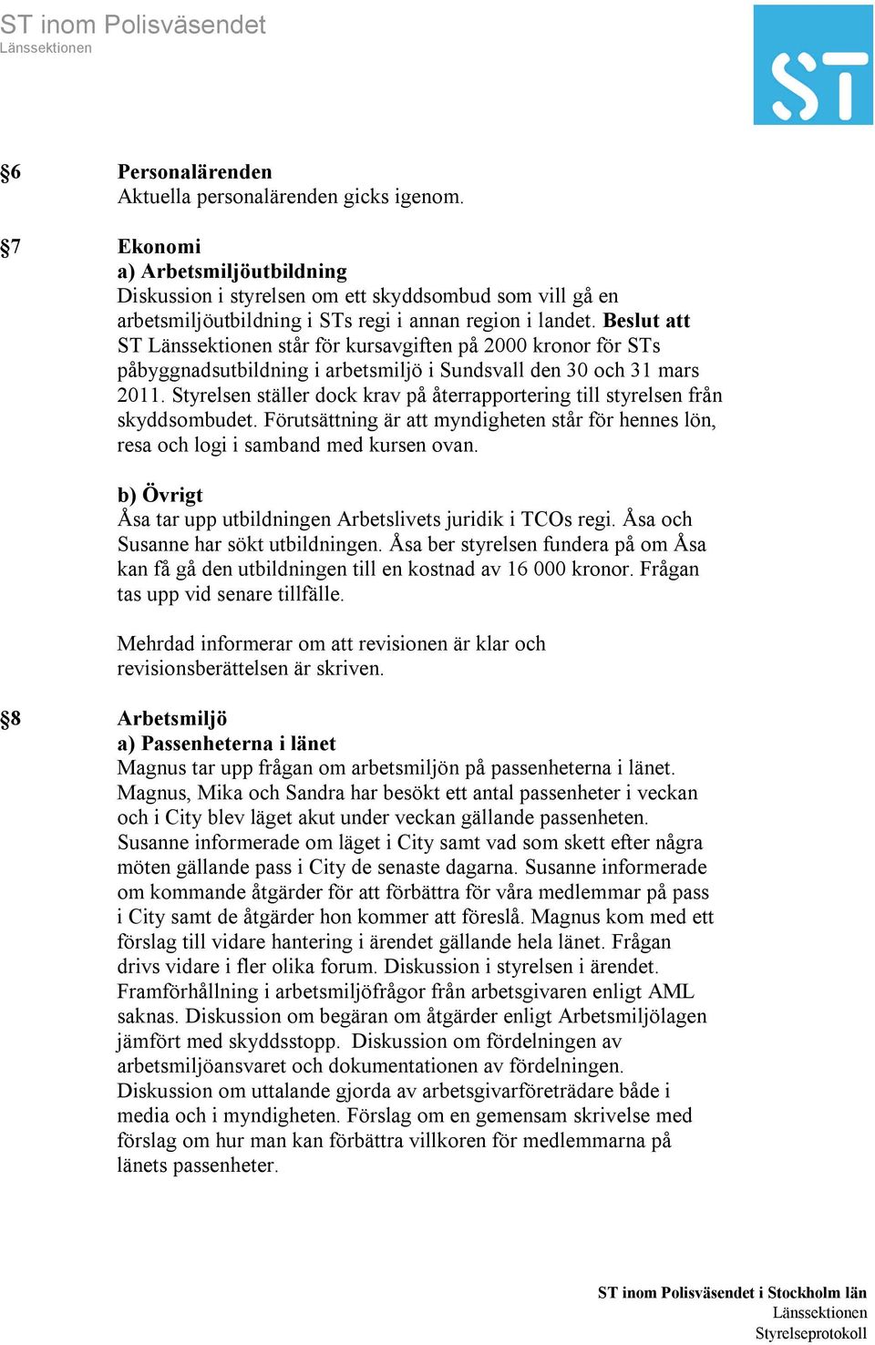 Beslut att ST står för kursavgiften på 2000 kronor för STs påbyggnadsutbildning i arbetsmiljö i Sundsvall den 30 och 31 mars 2011.