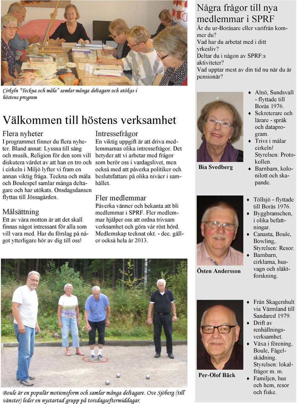 Cirkeln Teckna och måla samlar många deltagare och utökas i höstens program Alnö, Sundsvall Välkommen till höstens verksamhet Flera nyheter Intressefrågor I programmet finner du flera nyheter.