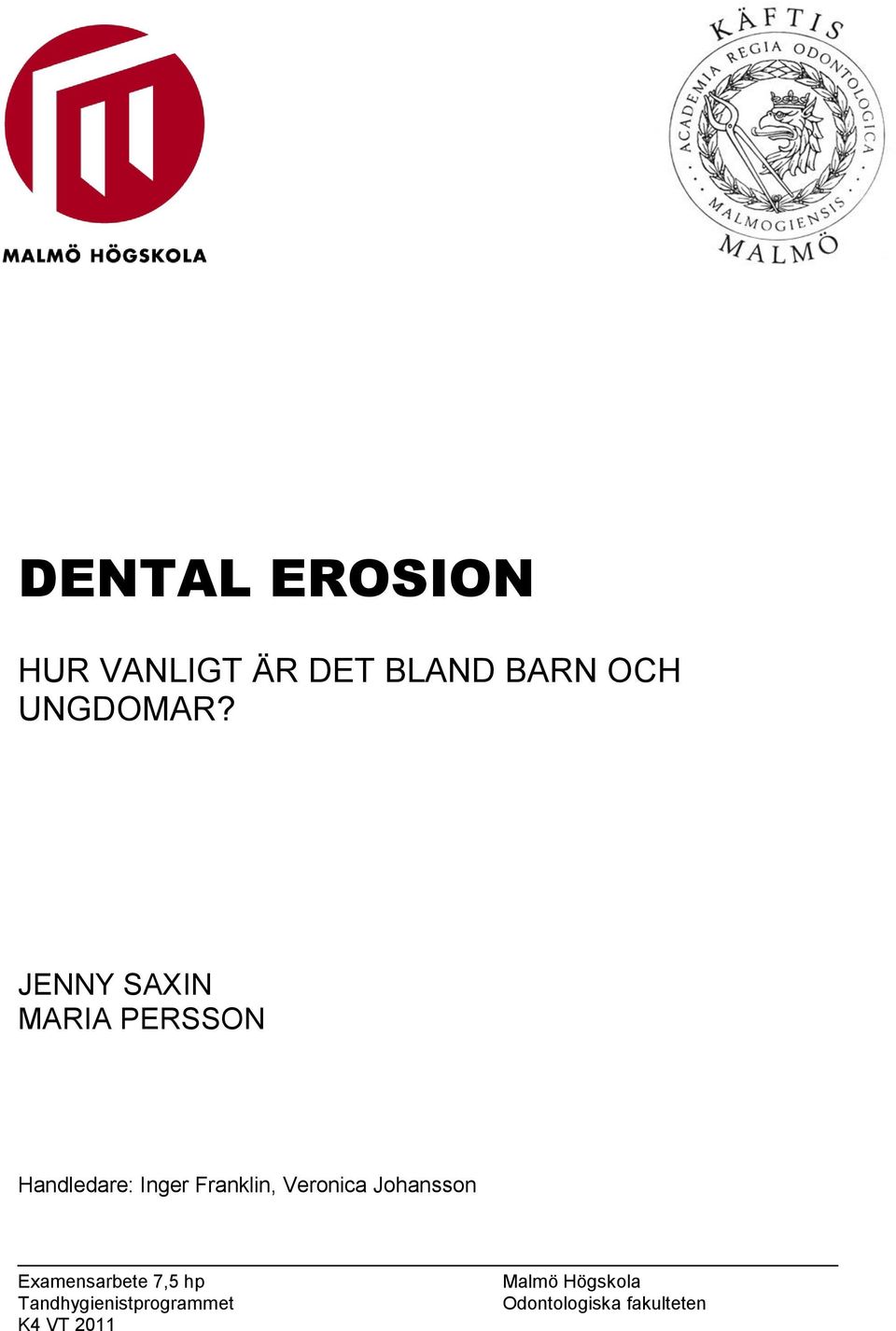 JENNY SAXIN MARIA PERSSON Handledare: Inger Franklin,