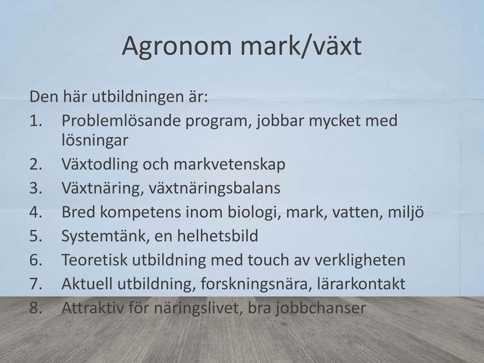 Bred kompetens inom biologi, mark, vatten, miljö 5. Systemtänk, en helhetsbild 6.