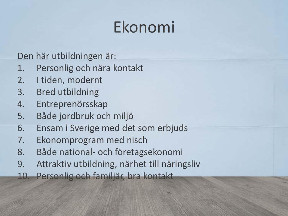Ensam i Sverige med det som erbjuds 7. Ekonomprogram med nisch 8.
