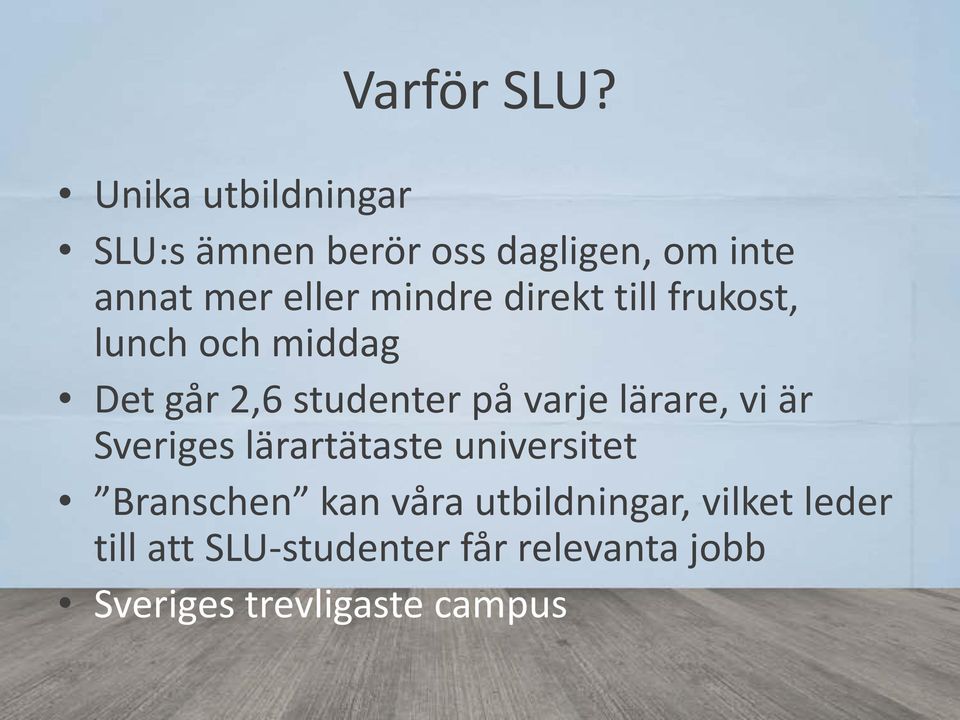 direkt till frukost, lunch och middag Det går 2,6 studenter på varje lärare, vi