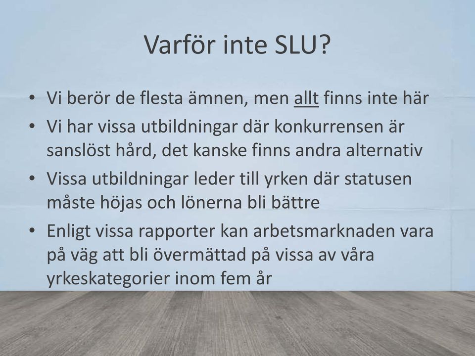 konkurrensen är sanslöst hård, det kanske finns andra alternativ Vissa utbildningar leder