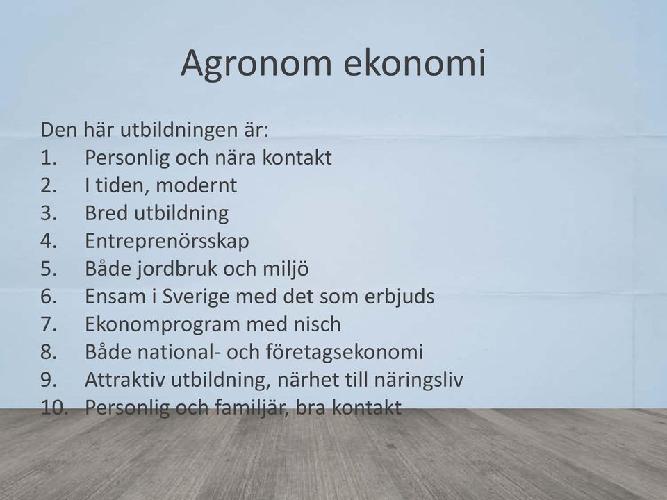 Ensam i Sverige med det som erbjuds 7. Ekonomprogram med nisch 8.