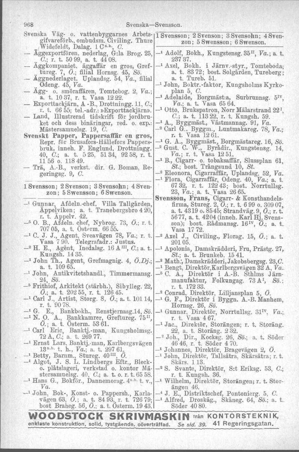 , 'I'omteboda,.. tureg, 7, O.; filial Hornsg. 45, Sä. a. t. 8372; bost, Solgården, Tureberg ; - Aggnederlaget. Uplandsg. 54, Va., filial a. t. 'I'ureb, 51... Odeng. 45, Va. _1 John, Boktr.