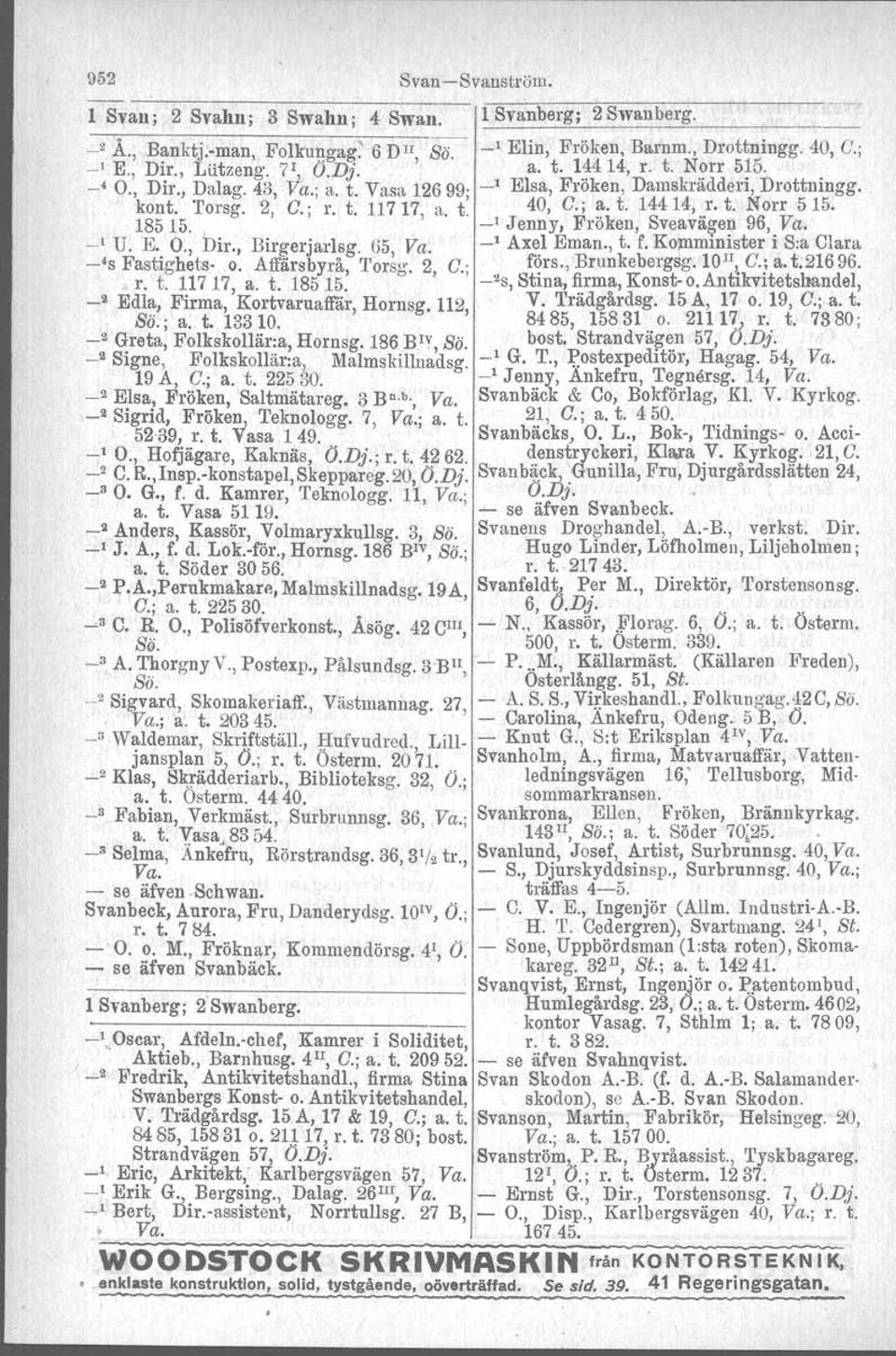 t, Norr 515. _l Jenny, Fröken, Sveaväg-en 96, Va. _, U. E. O., Dir., Birgerjarlsg. 65 Va. _l Axel Eman., t. f. Ko~mlDister i S:a Clara -'s Fastighets- o. Affärsbyrå 'l'or~o'. 2 r. t. 11717, a. t. 18515~ to" C.