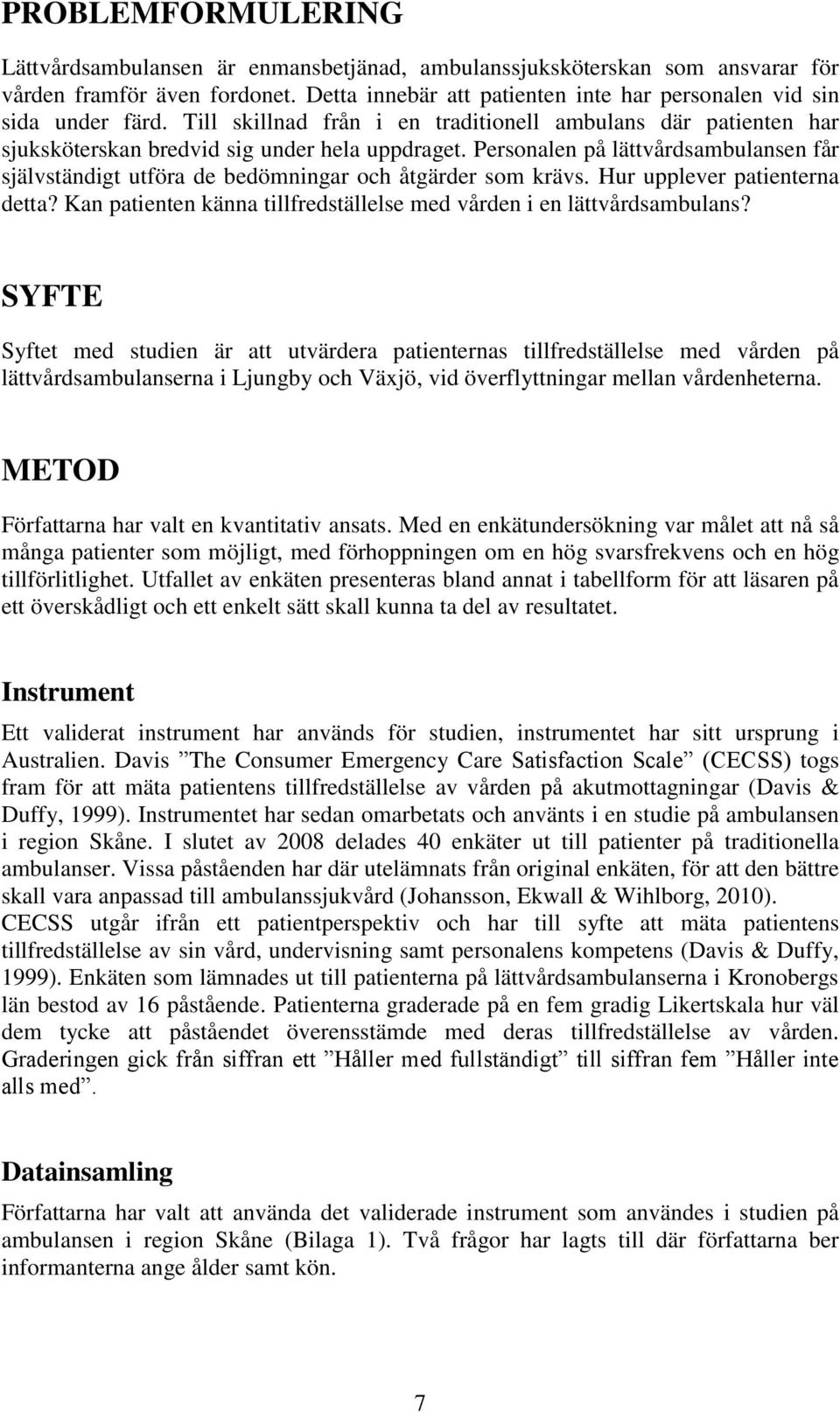 Personalen på lättvårdsambulansen får självständigt utföra de bedömningar och åtgärder som krävs. Hur upplever patienterna detta?