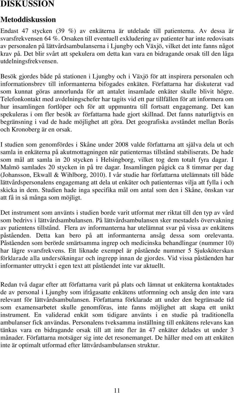 Det blir svårt att spekulera om detta kan vara en bidragande orsak till den låga utdelningsfrekvensen.