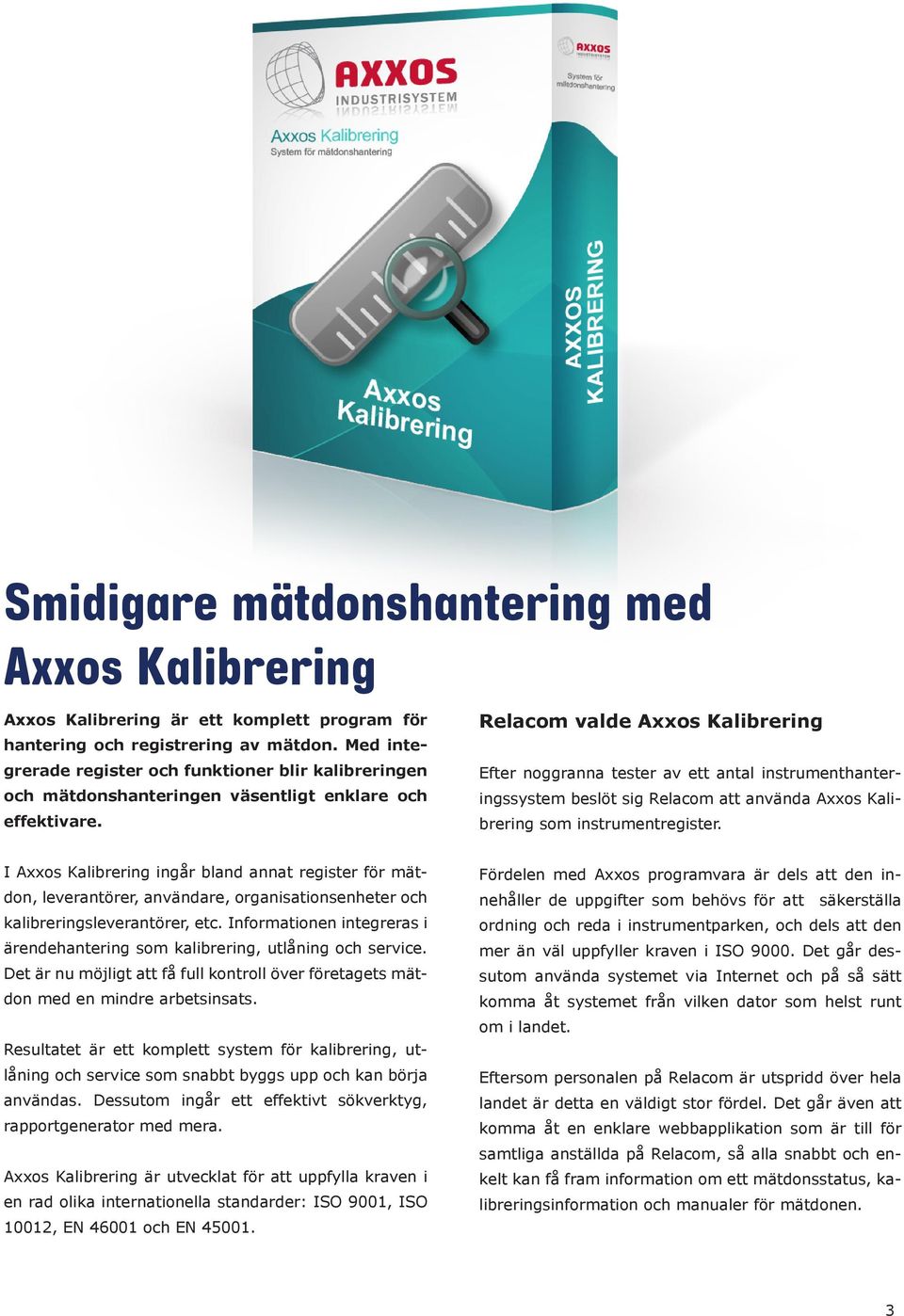 Relacom valde Axxos Kalibrering Efter noggranna tester av ett antal instrumenthanteringssystem beslöt sig Relacom att använda Axxos Kalibrering som instrumentregister.