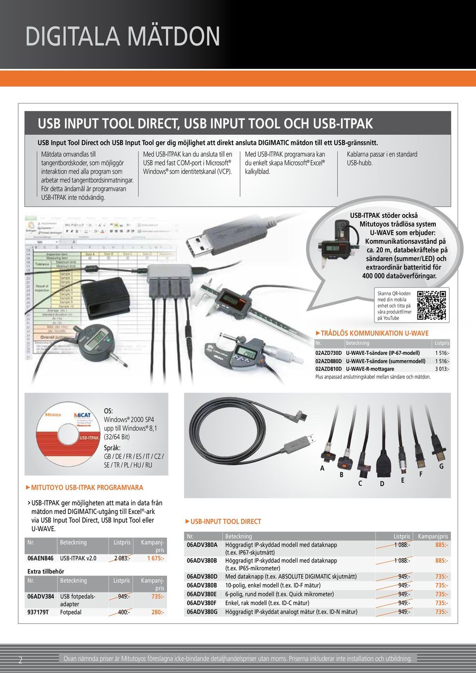 Med USB-ITPAK kan du ansluta till en USB med fast COM-port i Microsoft Windows som identitetskanal (VCP). Med USB-ITPAK programvara kan du enkelt skapa Microsoft Excel kalkylblad.