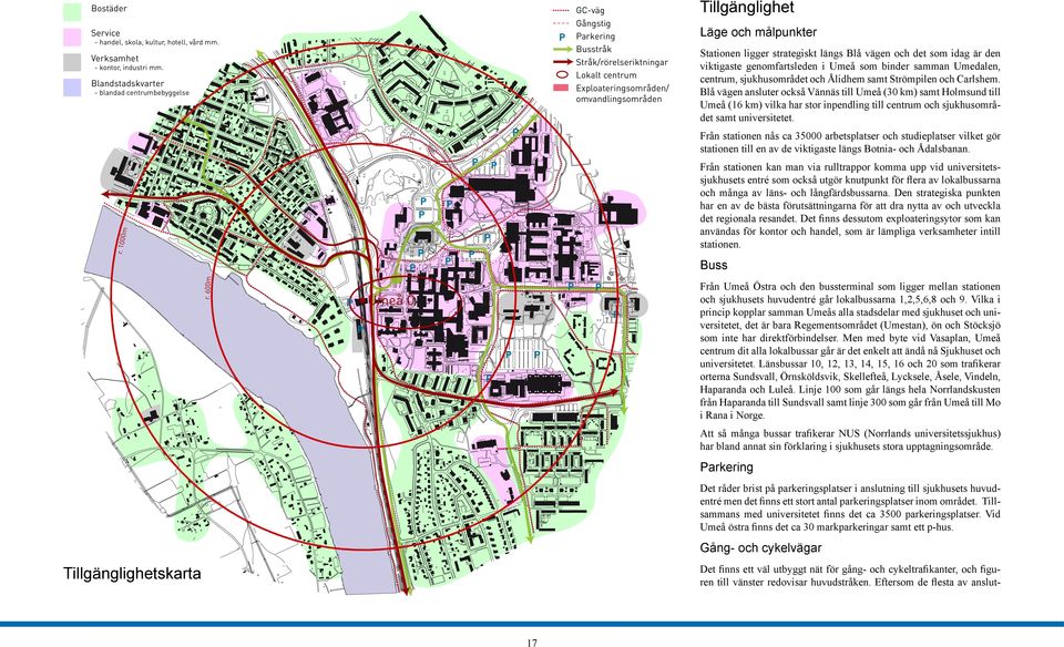 och det som idag är den viktigaste genomfartsleden i Umeå som binder samman Umedalen, centrum, sjukhusområdet och Ålidhem samt Strömpilen och Carlshem.