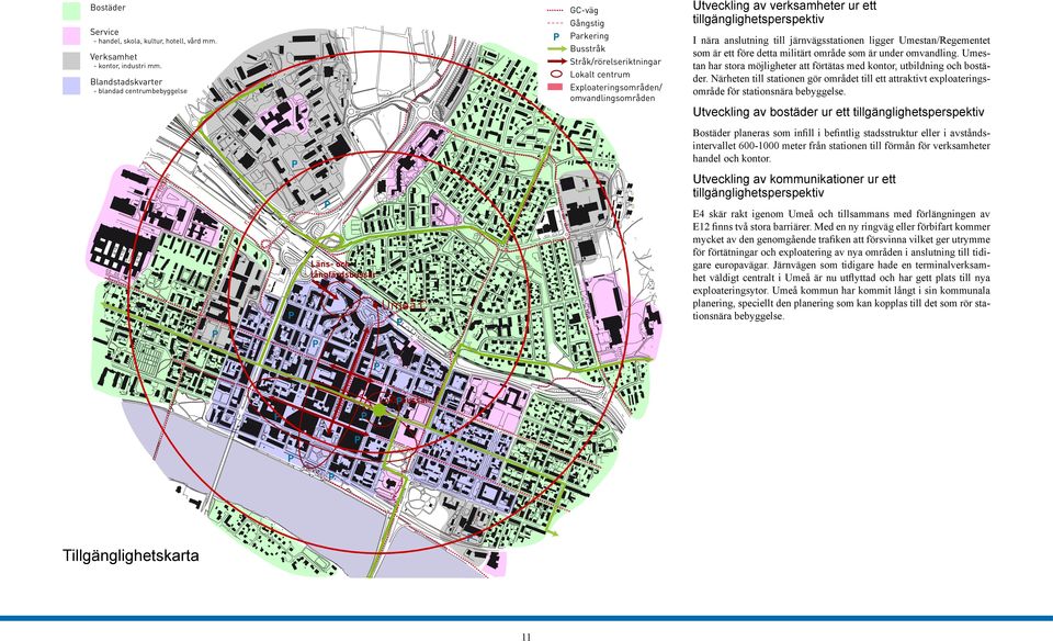 tillgänglighetsperspektiv I nära anslutning till järnvägsstationen ligger Umestan/Regementet som är ett före detta militärt område som är under omvandling.