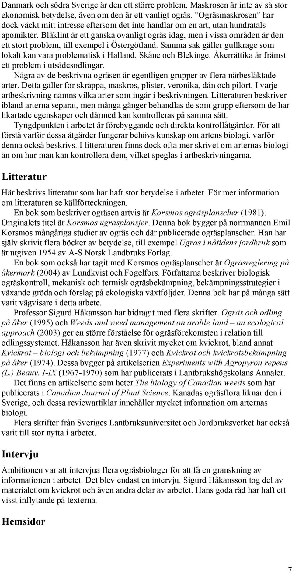 Blåklint är ett ganska ovanligt ogräs idag, men i vissa områden är den ett stort problem, till exempel i Östergötland.