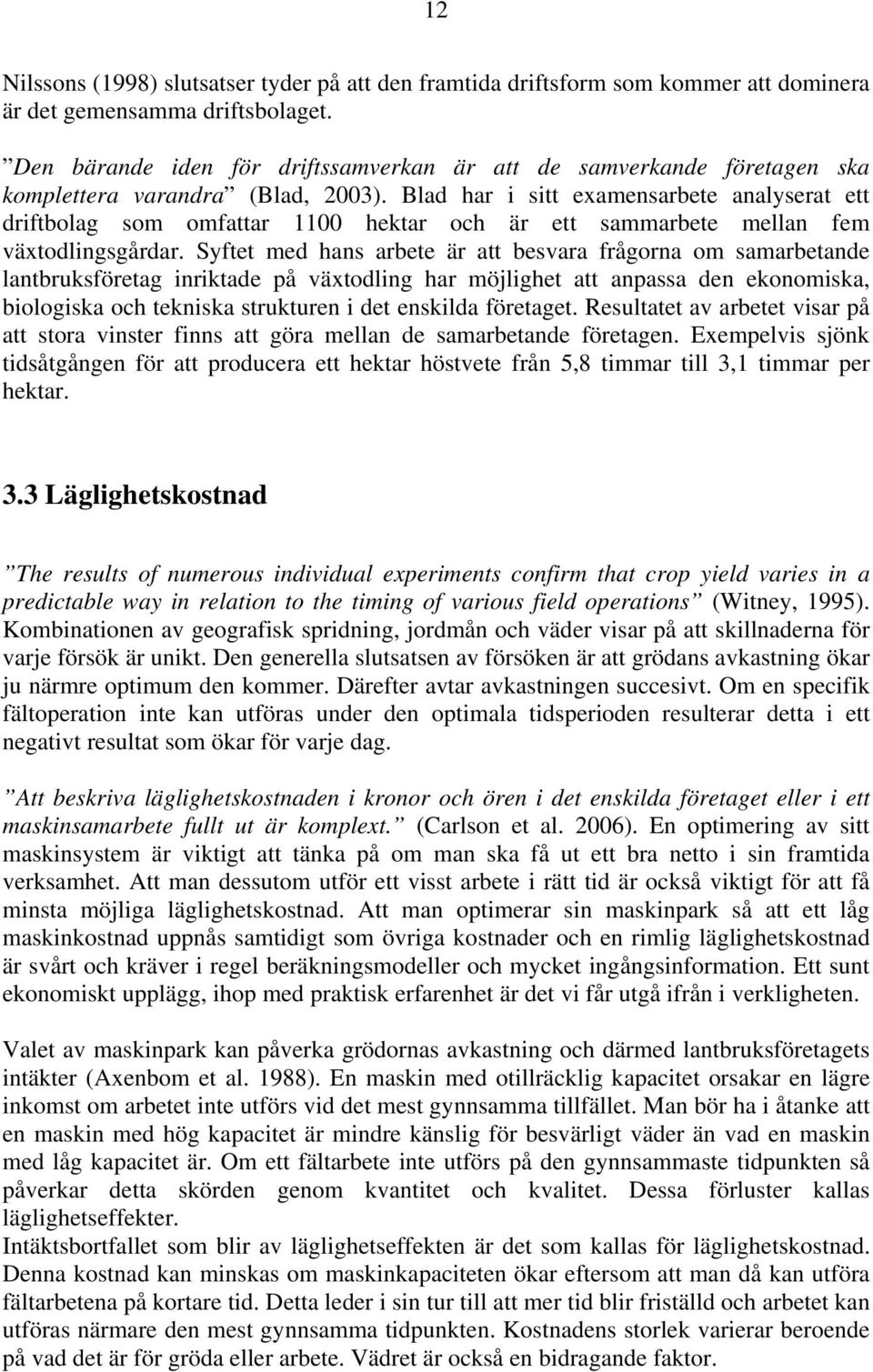 Blad har i sitt examensarbete analyserat ett driftbolag som omfattar 1100 hektar och är ett sammarbete mellan fem växtodlingsgårdar.