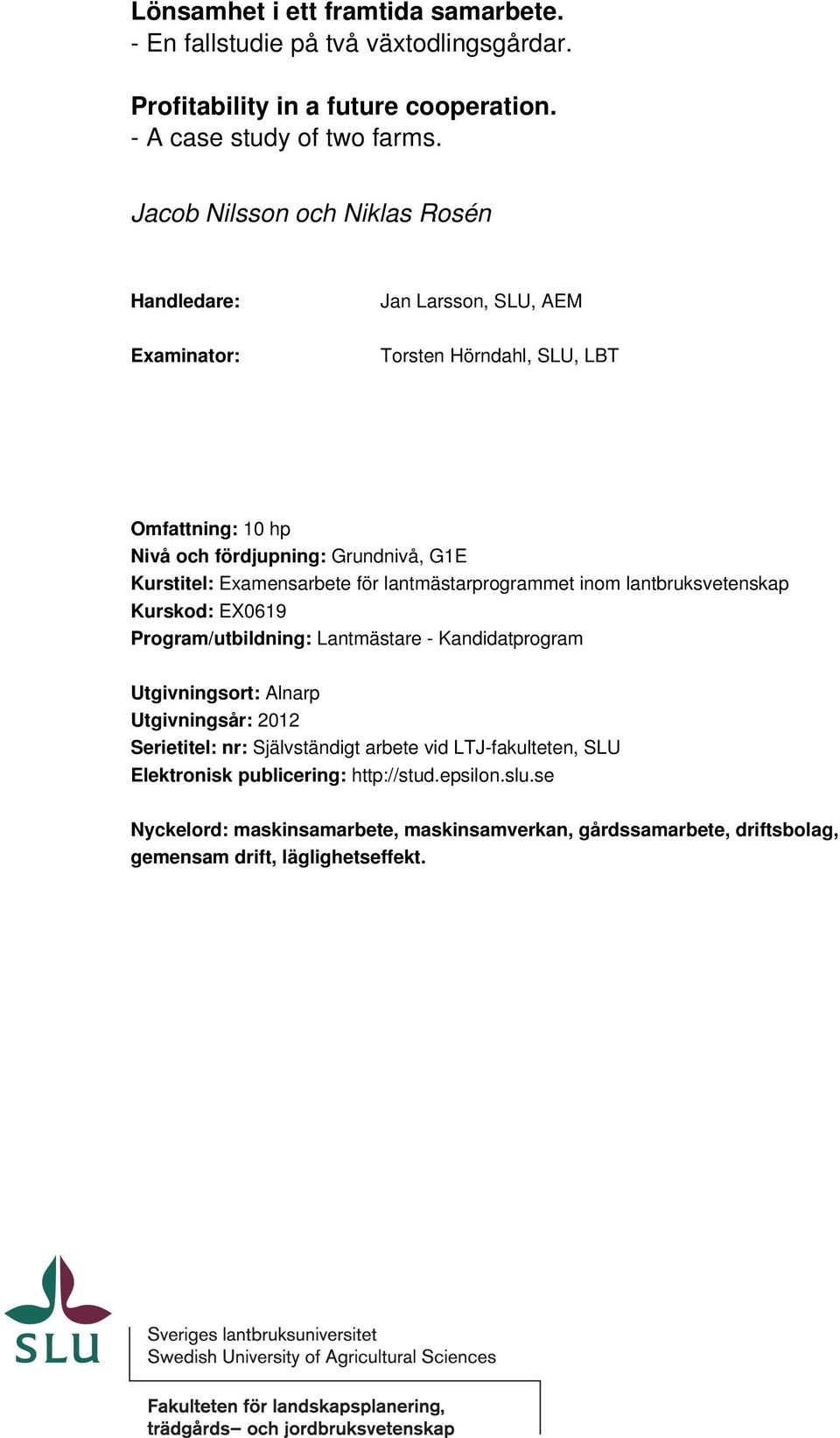 Examensarbete för lantmästarprogrammet inom lantbruksvetenskap Kurskod: EX0619 Program/utbildning: Lantmästare - Kandidatprogram Utgivningsort: Alnarp Utgivningsår: 2012